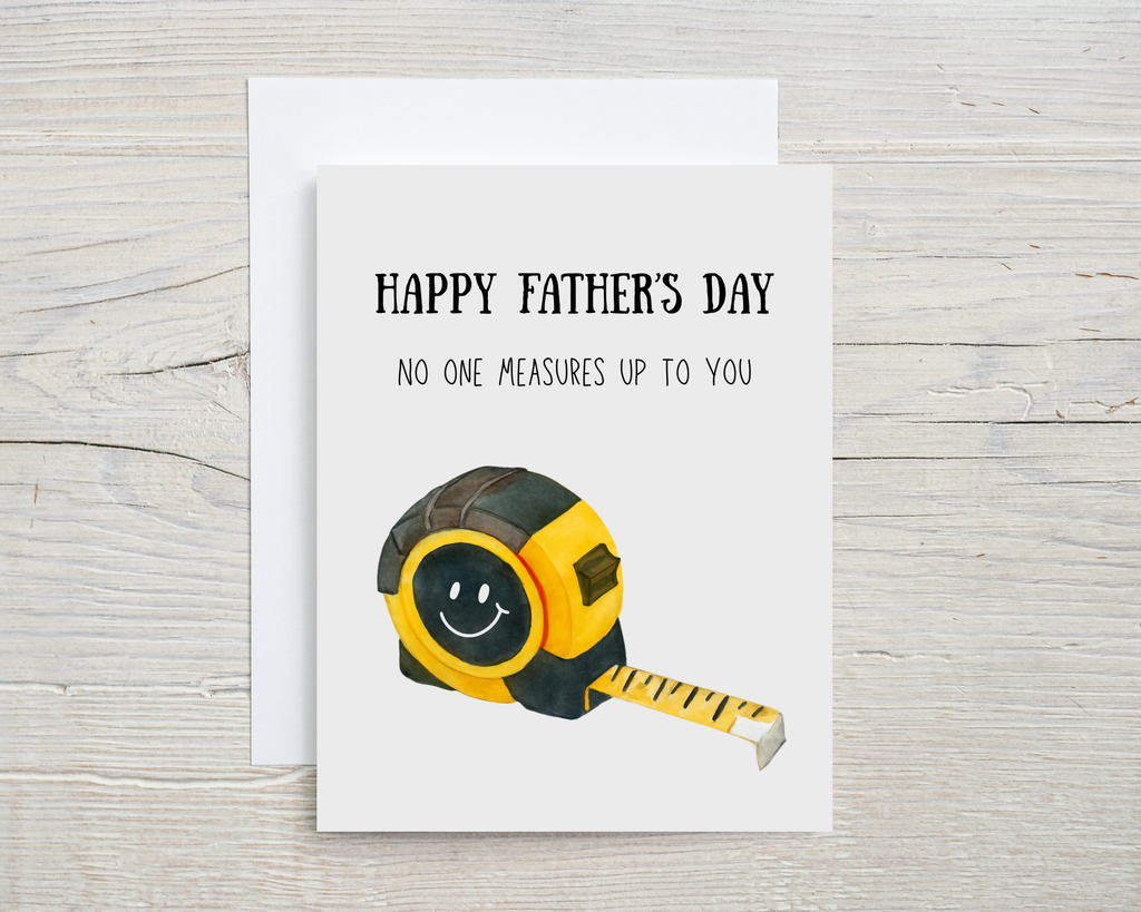 Father's Day Card - No One Measures Up To You