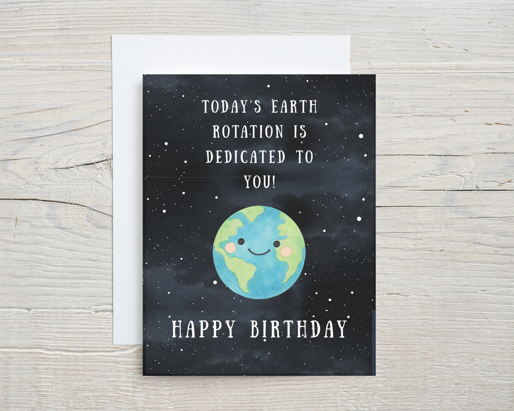Birthday Card - Today's Earth Rotation Is Dedicated To You