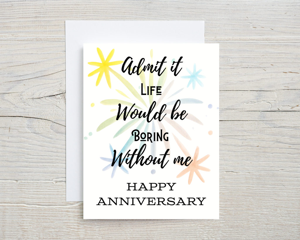 Anniversary Card - "Admit It Life Would Be Boring"