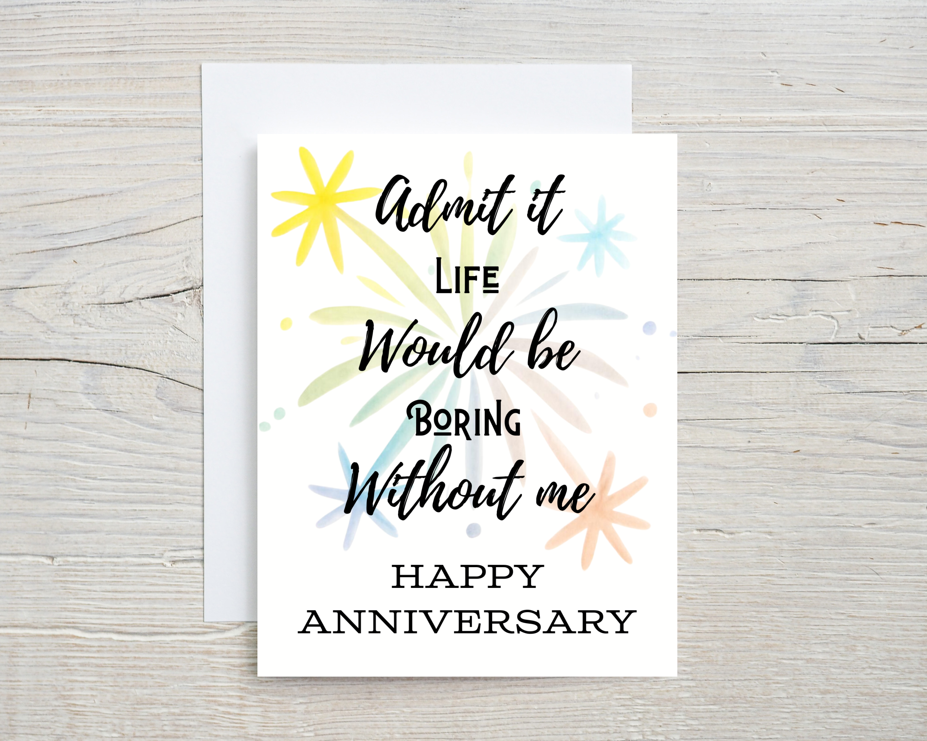 Anniversary Card - "Admit It Life Would Be Boring"