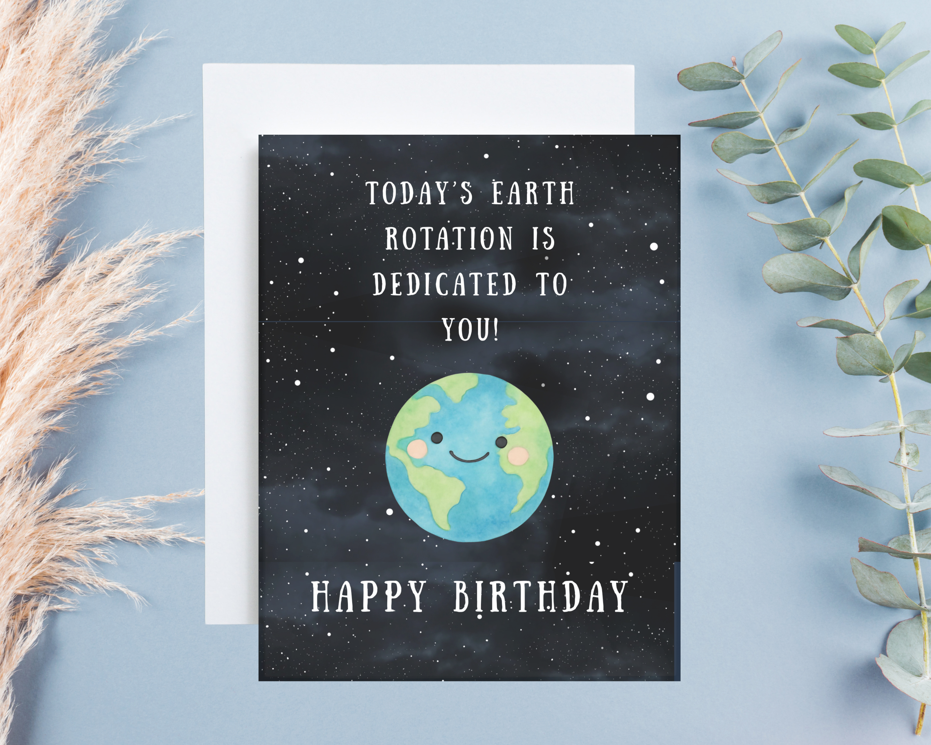 Birthday Card - Today's Earth Rotation Is Dedicated To You