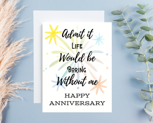 Anniversary Card - "Admit It Life Would Be Boring"