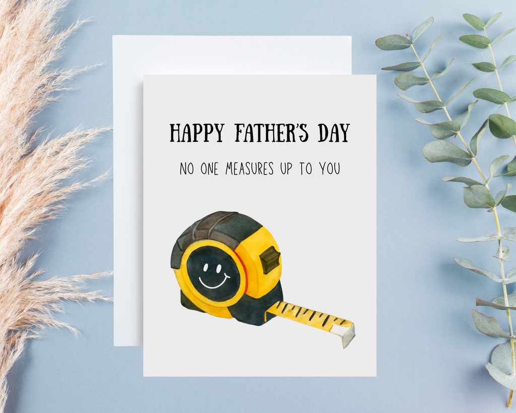 Father's Day Card - No One Measures Up To You