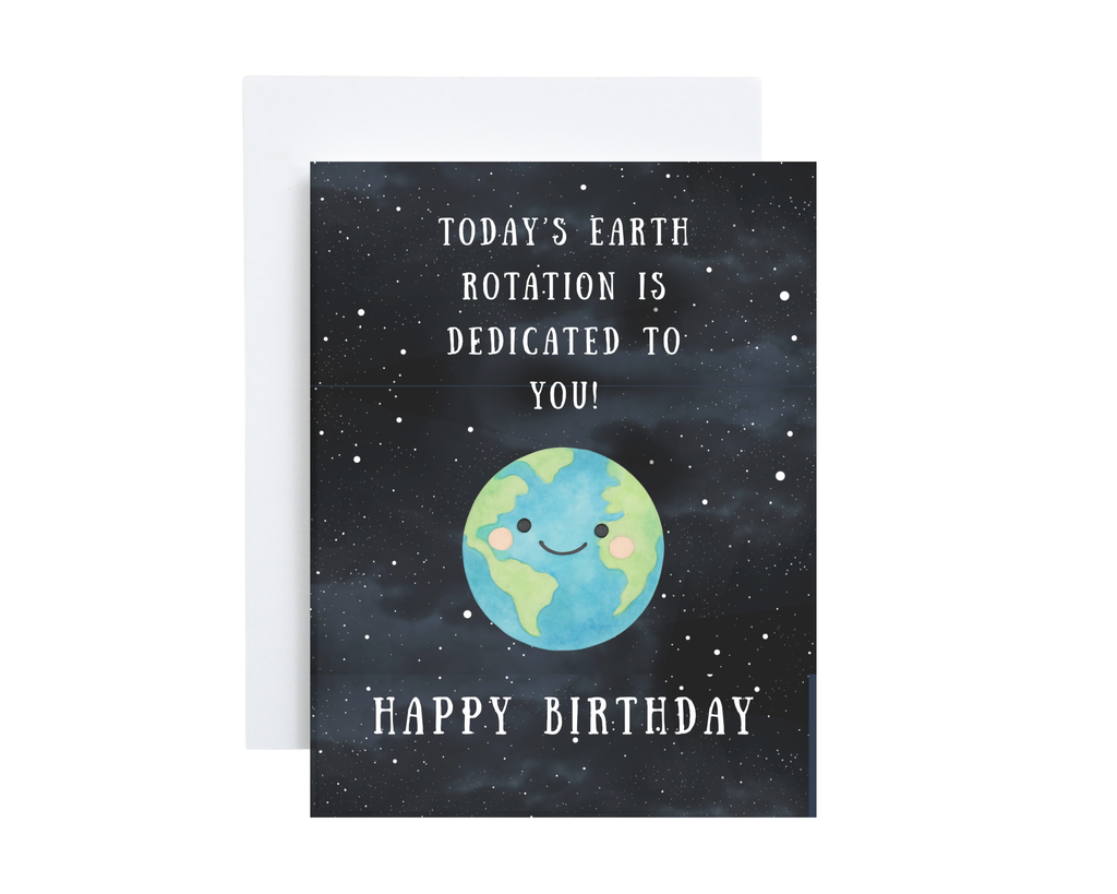 Birthday Card - Today's Earth Rotation Is Dedicated To You
