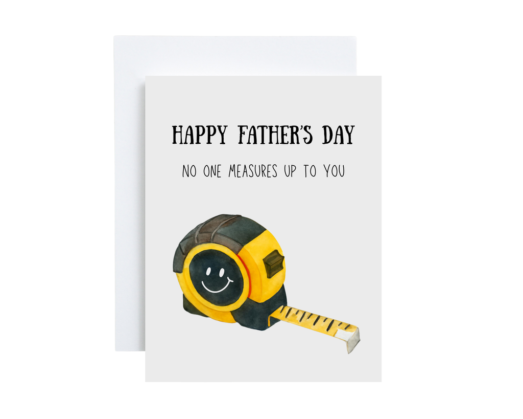Father's Day Card - No One Measures Up To You